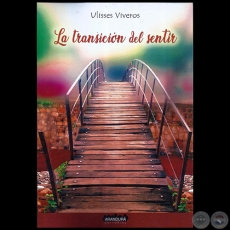 LA TRANSICIÓN DEL SENTIR - Autor: ULISSES VIVEROS - Año 2019